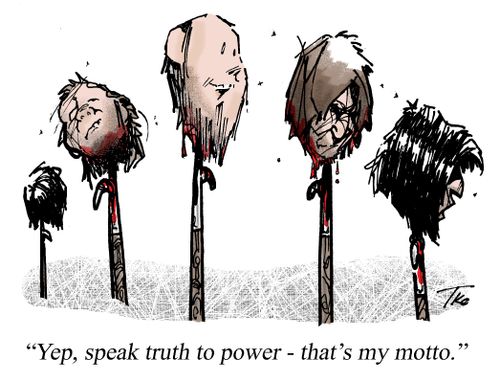'Yep, speak truth to power - that's my motto.'