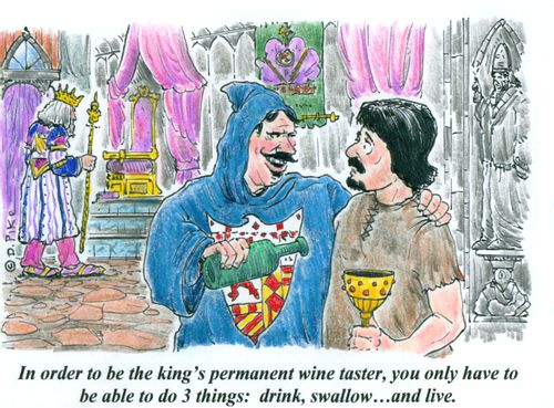 'In order to be the king's permanent wine taster, you only have to be able to do 3 things: drink, swallow...and live.'