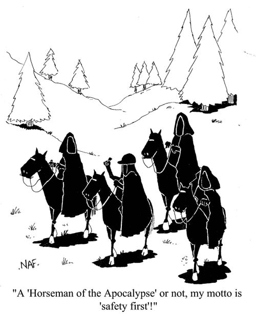 'A 'Horseman of the Apocalypse' or not, my motto is 'safety first'!'