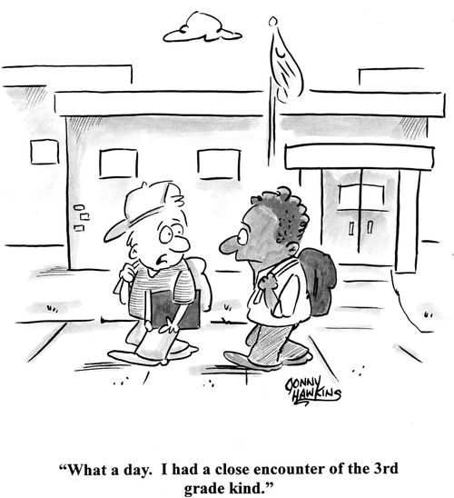 'What a day. I had a close encounter of the 3rd grade kind.'