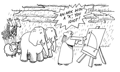 "An ark with a 'K', you idiot!"