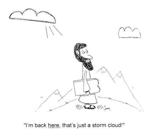 "I'm back here, that�s just a storm cloud!"