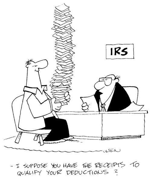 "I suppose you have the receipts to qualify your deductions?"