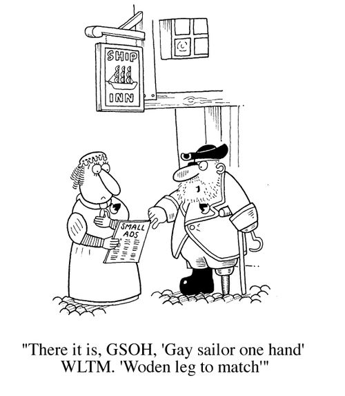 "There it is - 'GSOH', gay salior one hand, 'WLTM', wooden leg to match'!"