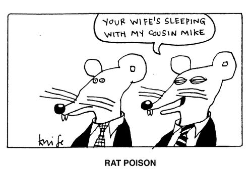 "Your wife's sleeping with my cousin mike." Rat Poison