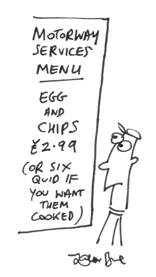 Motorway services charging extra if you want your food cooked.