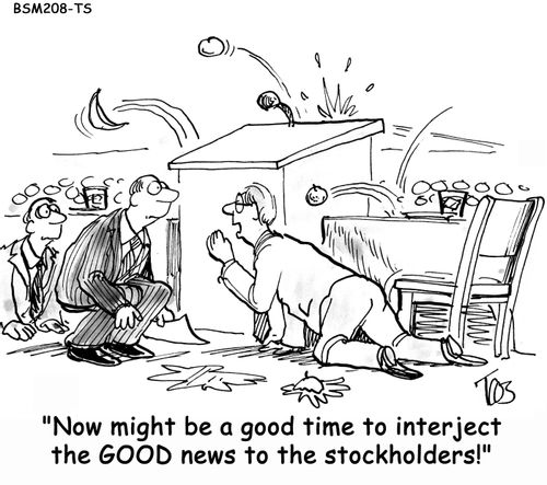 'Now might be a good time to interject the GOOD news to the stockholders!'
