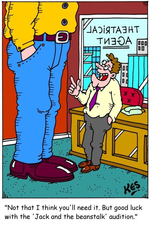 'Not that I think you'll need it. But good luck with the 'Jack and the beanstalk' audition.'