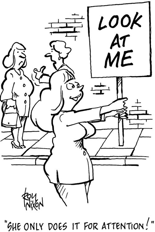 'She only does it for attention!'