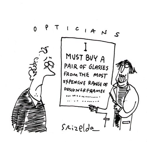 Opticians - I MUST BUY A PAIR OF GLASSES FROM THE MOST EXPENSIVE RANGE OF DESIGNER FRAMES...