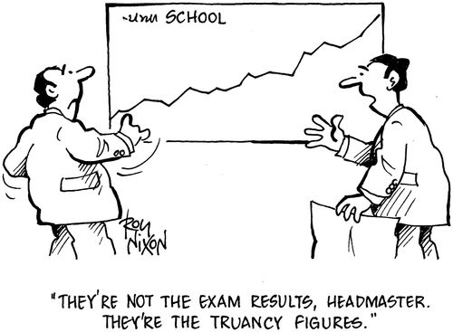 'They're not the exam results, headmaster. They're the truancy figures.'