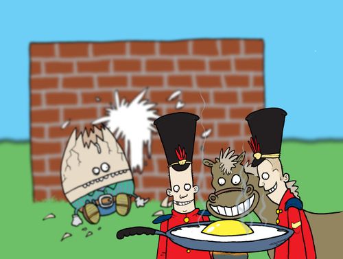 All the Kings horses and all the Kings Men frying Humpty Dumpty.