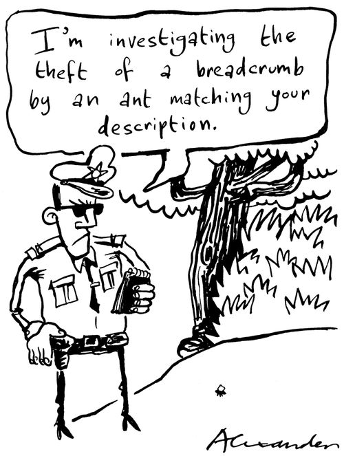 "I'm investigating the theft of a breadcrumb by an ant matching your description."