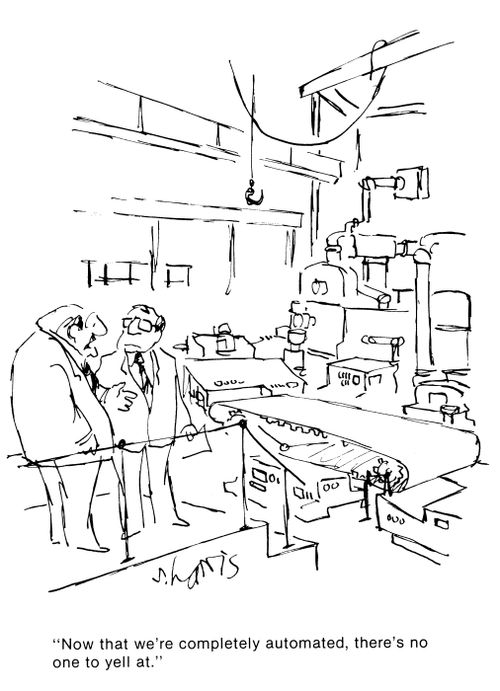'Now that we're completely automated, there's no one to yell at.'