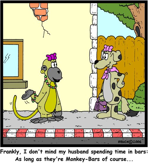 'Frankly, I don't mind my husband spending time in bars: As long as they're Monkey-Bars of course...'