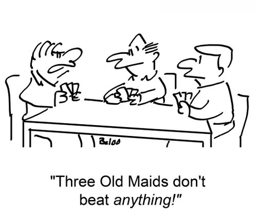 'Three Old Maids don't beat ANYTHING!'