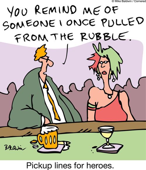 You remind me of someone I once pulled from the rubble: Pickup lines for heroes.