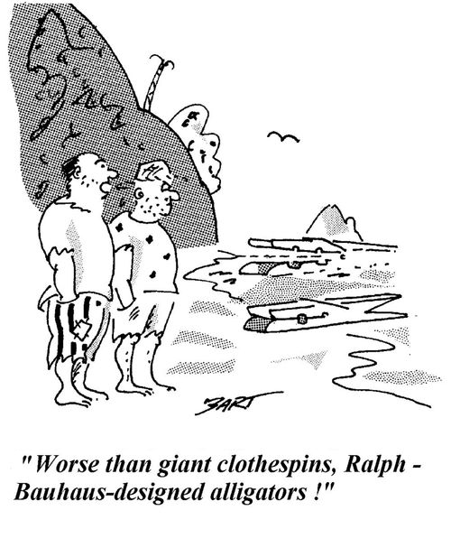 "Worse than giant clothespins, Ralph - Bauhaus designed alligators!"