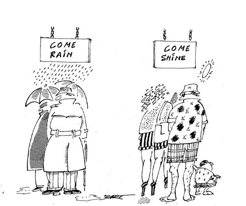 Come rain - come shine.