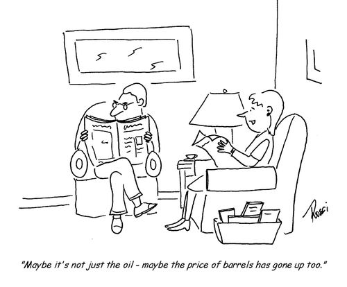 'Maybe it's not just the oil - maybe the price of barrels has gone up too.'