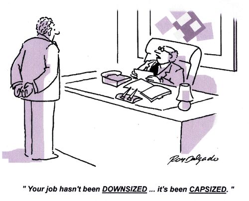 'Your job hasn't been downsized... it's capsized.'