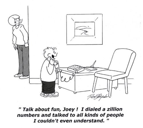 'Talk about fun, Joey! I dialed a zillion numbers and talked to all kinds of people I couldn't even understand!'