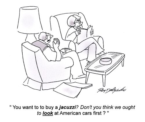 'You want to buy a jacuzzi? Don't you think we ought to look at American cars first?'