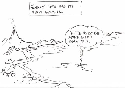 'Early life his its first thought...' 'There must be more to life than this.'