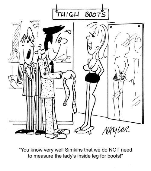 'You know very well Simkins that we do NOT need to measure the lady's inside leg for boots!'