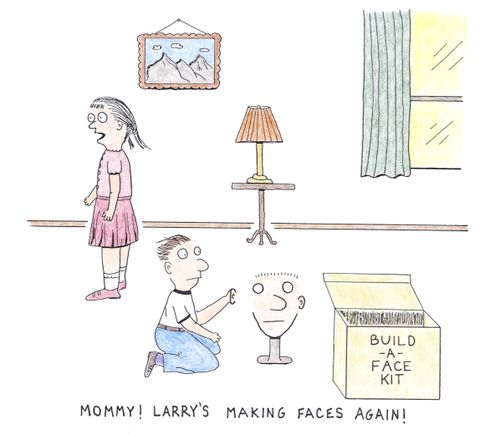 'Mommy! Larry's making faces again!'