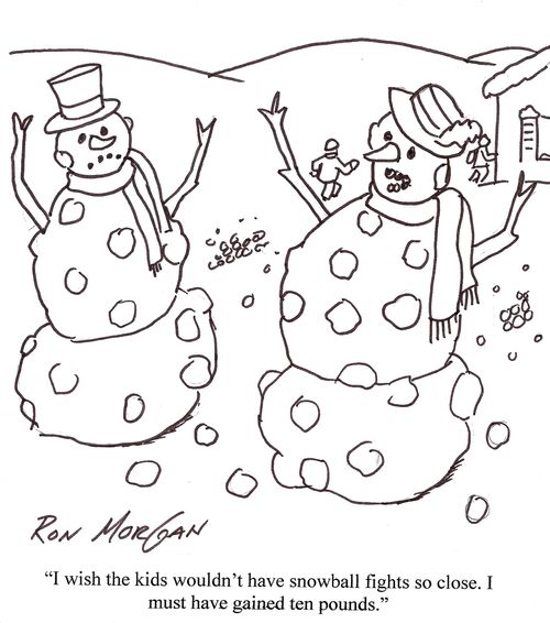 'I wish the kids wouldn't have snowball fights so close. I must have gained ten pounds.'