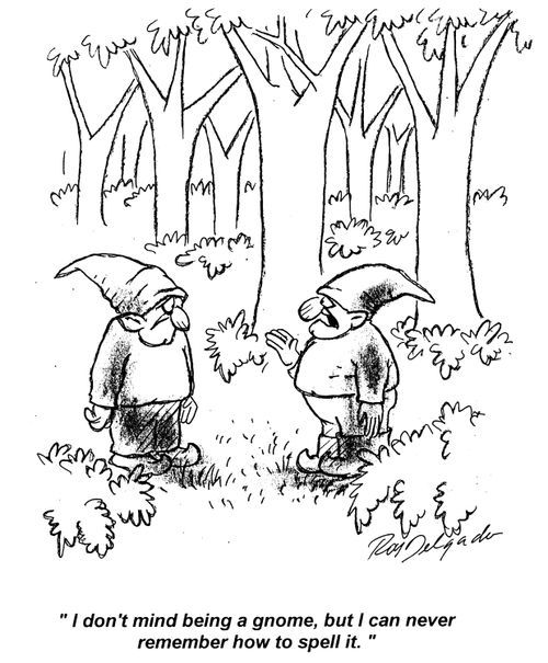 'I don't mind being a gnome, but I can never remember how to spell it.'