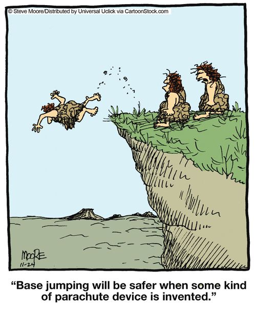 'Base jumping will be safer when some kind of parachute device is invented.'
