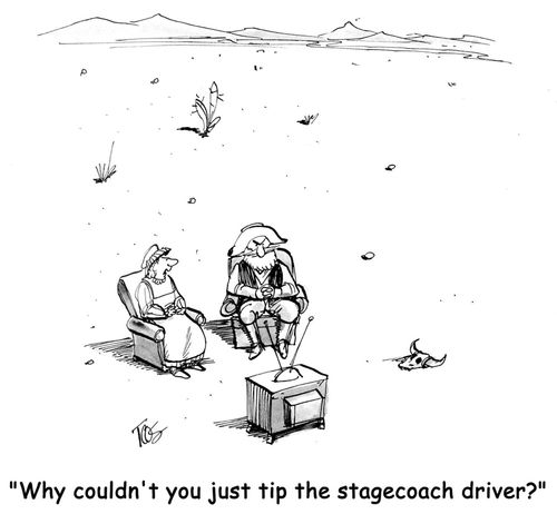 'Why couldn't you just tip the stagecoach driver?'