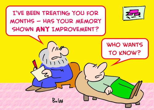 'I've been treating you for months -- Has your memory shown ANY improvement?', 'Who wants to know?'