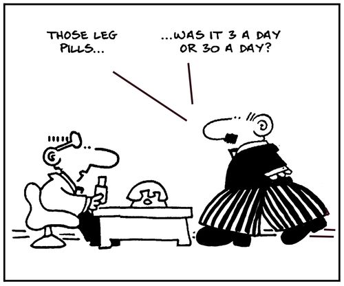 'These leg pills...was it 3 a day or 30 a day?'