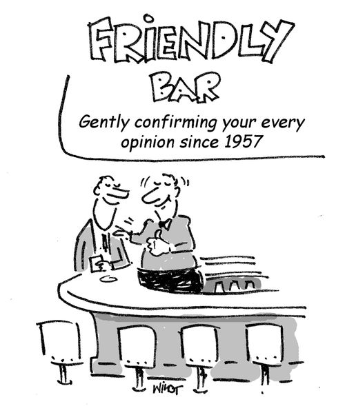 FRIENDLY BAR: Gently confirming your every opinion since 1957.