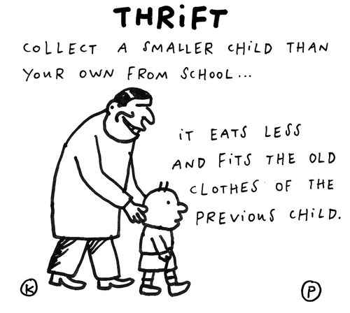 Thrift: 'Collect a smaller child than your own from school... It eats less and fits the old clothes of the previous child.'