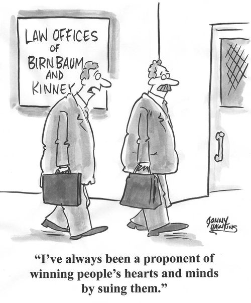 'I've always been a proponent of winning people's hearts and minds by suing them.'