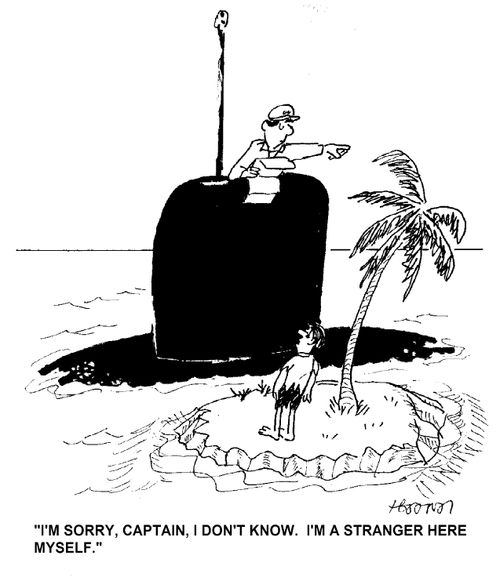 'I'm sorry, Captain, I don't know. I'm a stranger here myself.'