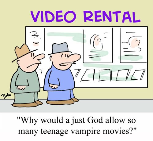 'Why would a just God allow so many teenage vampire movies?'