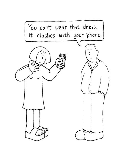 'You can't wear that dress, it clashes with your 'phone.'