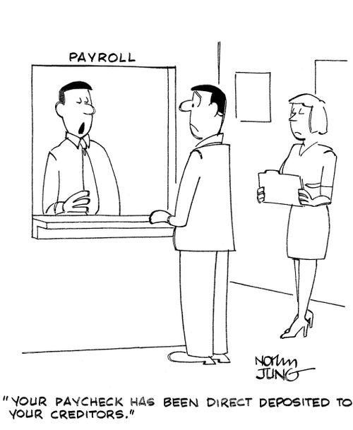 'Your paycheck has been direct deposited to your creditors.'