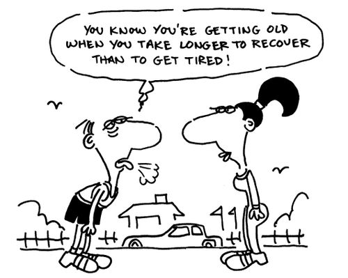'You know you're getting old when you take longer to recover than to get tired.'