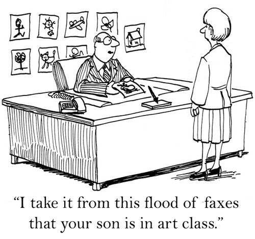 'I take from this flood of faxes that your son is in art class.'