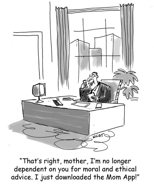 'That's right, mother, I'm no longer dependent on you for moral and ethical advice. I just downloaded the Mom App.'