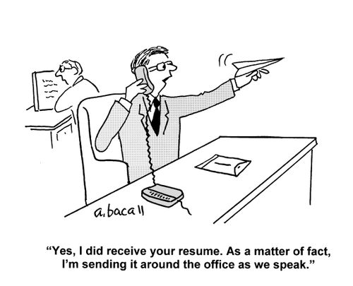'Yes, I did receive your resume. As a matter of fact, I'm sending it around the office as we speak.'