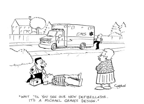 'Wait 'til you see our new defibrillator.  It's a Michael Graves design.'