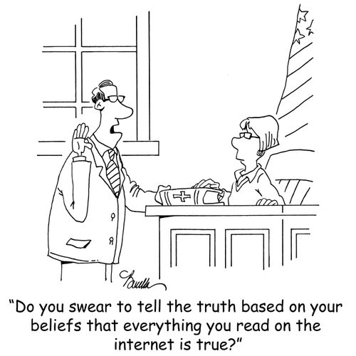 'Do you swear to tell the truth based on your beliefs that everything you read on the internet is true?'