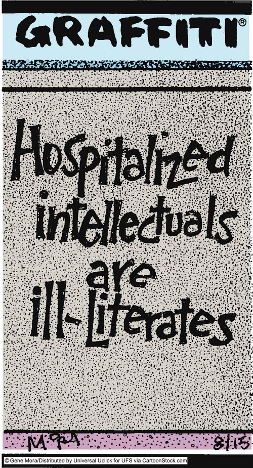 Hospitalized intellectuals are ill-literates.